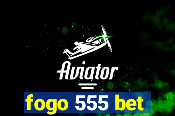 fogo 555 bet